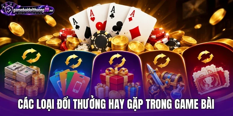 Các loại đổi thưởng hay gặp trong game bài