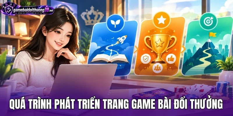 Quá trình phát triển trang game bài đổi thưởng